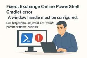 Fixed: Exchange Online PowerShell Cmdlet error “A window handle must be ...